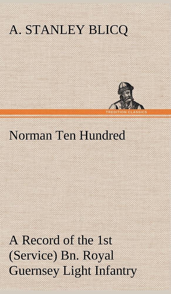 Norman Ten Hundred A Record of the 1st (Service) Bn. Royal Guernsey Light Infantry,Used