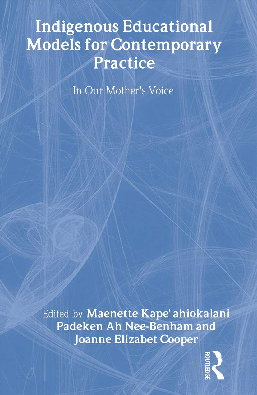 Indigenous Educational Models For Contemporary Practice: In Our Mother'S Voice (Sociocultural, Political, And Historical Studies,Used