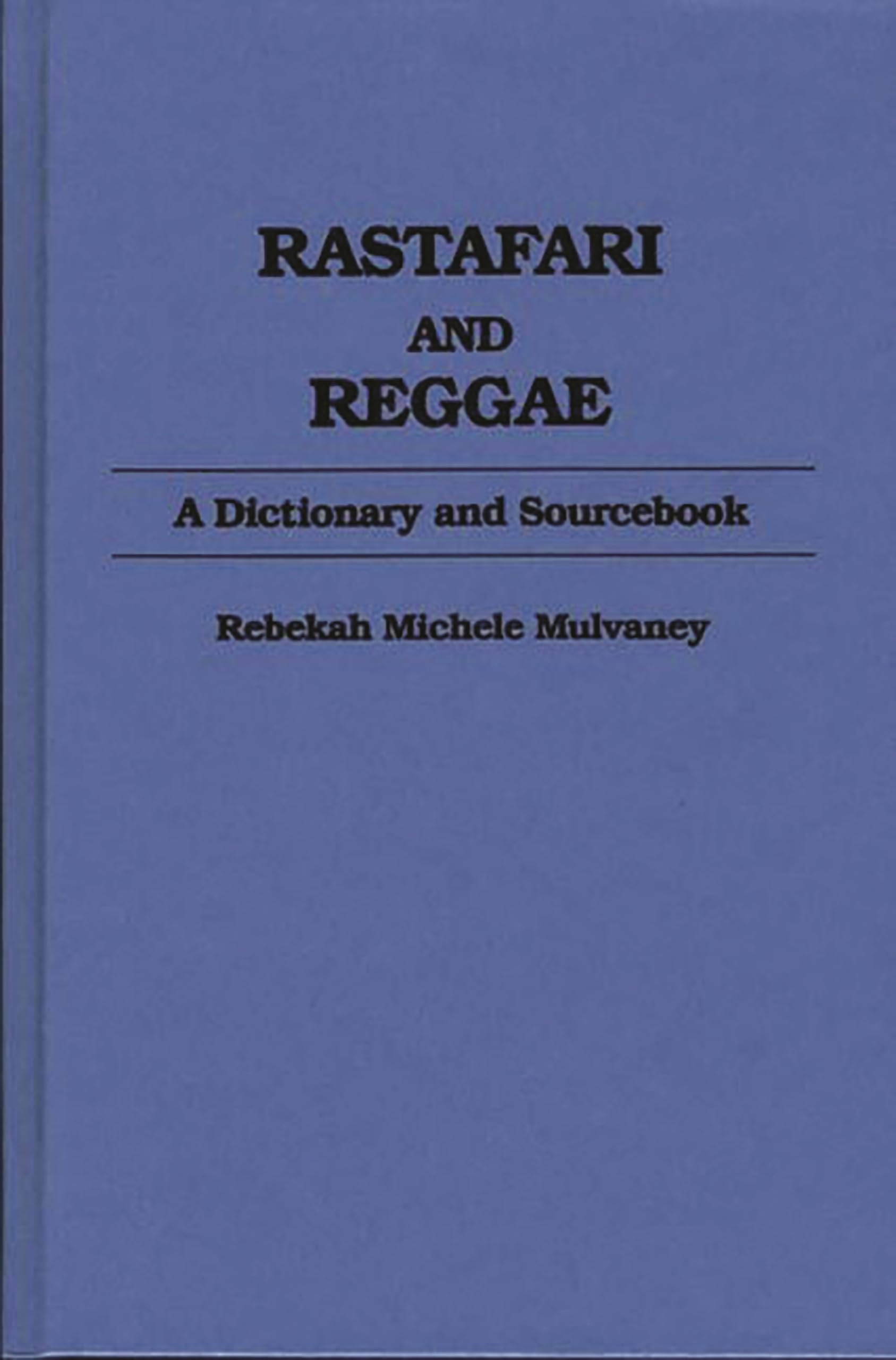 Rastafari and Reggae: A Dictionary and Sourcebook,New
