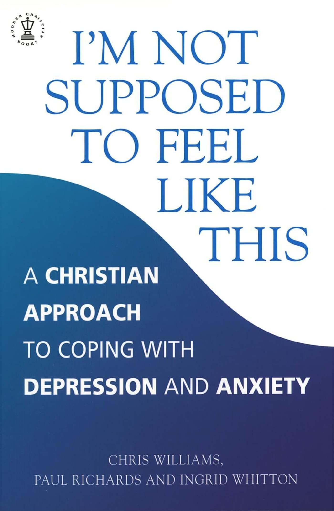I'm Not Supposed to Feel Like This: A Christian Approach to Coping with Depression and Anxiety (Hodder Christian Books),Used