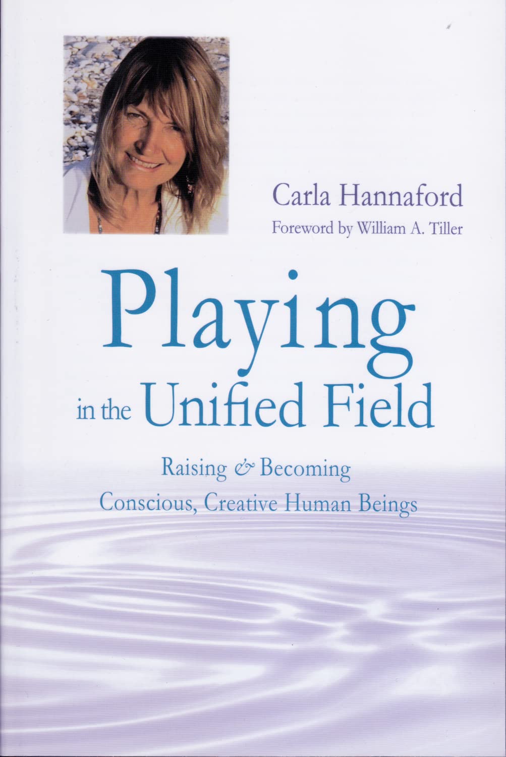 Playing in the Unified Field: Raising and Becoming Conscious, Creative Human Beings,Used