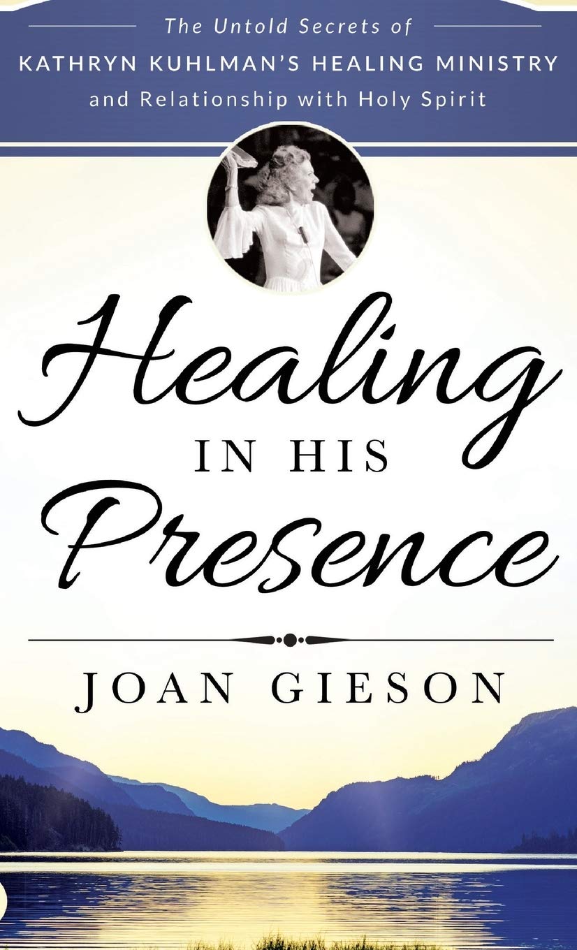 Healing in His Presence: The Untold Secrets of Kathryn Kuhlman's Healing Ministry and Relationship with Holy Spirit,Used