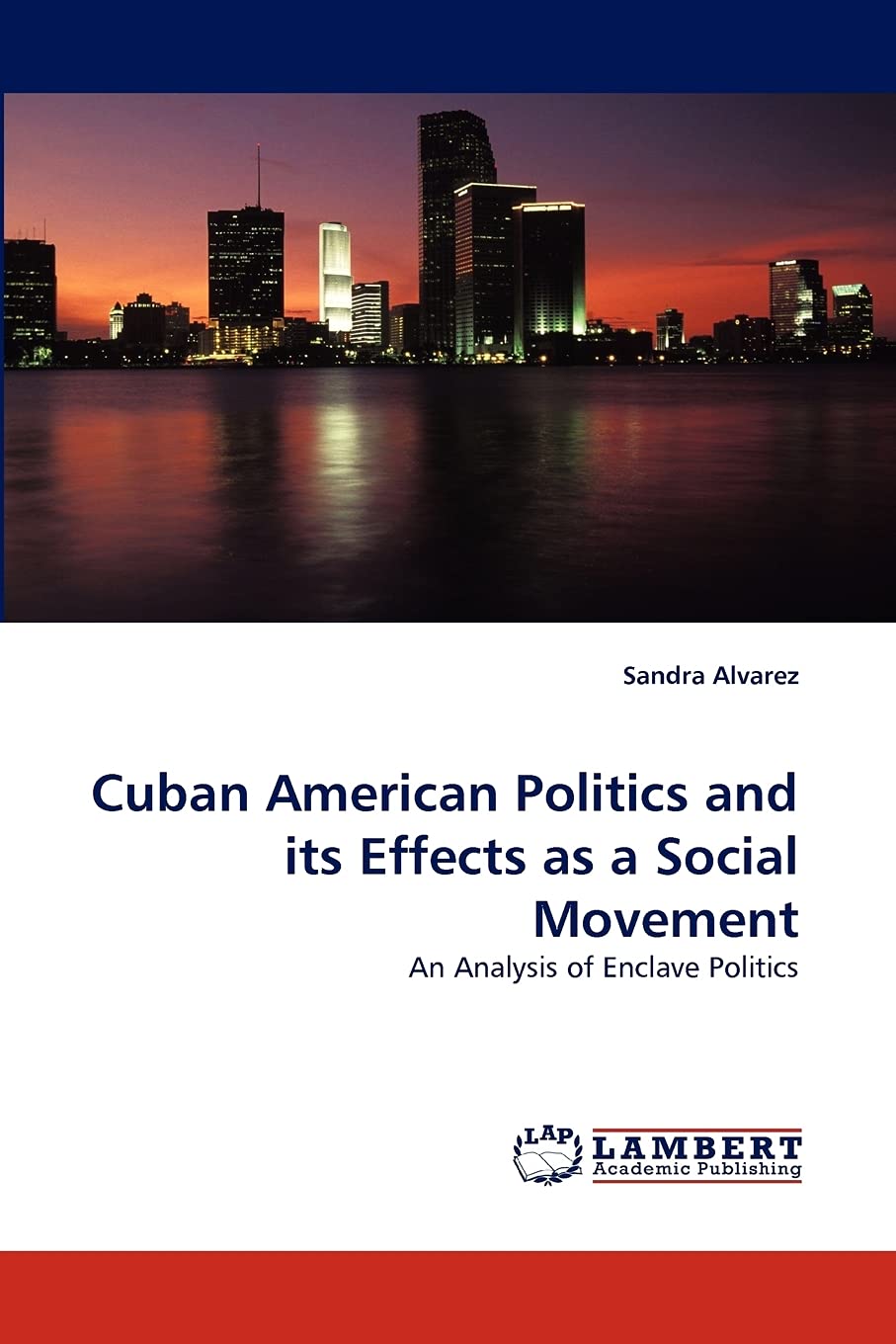 Cuban American Politics and its Effects as a Social Movement: An Analysis of Enclave Politics,Used