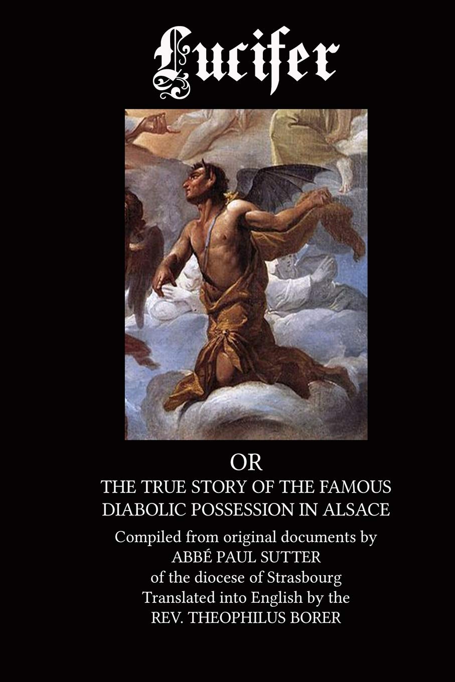 Lucifer: The True Story of the Famous Diabolic Possession in Alsace,Used