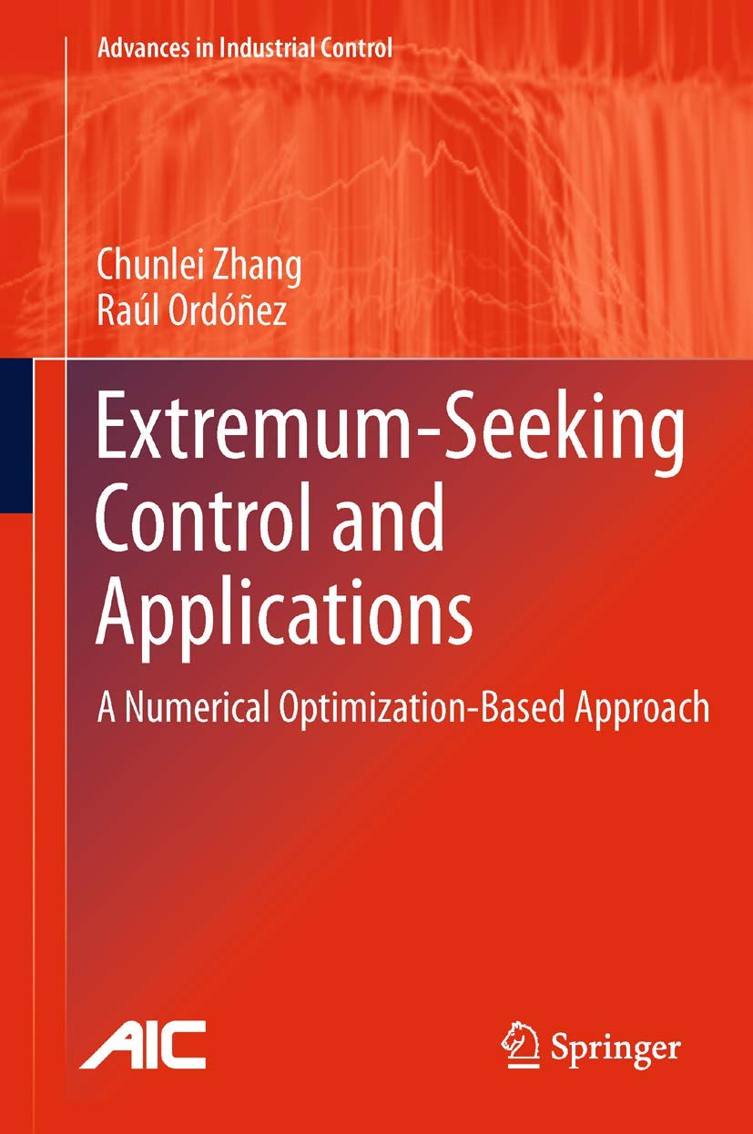 ExtremumSeeking Control and Applications: A Numerical OptimizationBased Approach (Advances in Industrial Control),Used