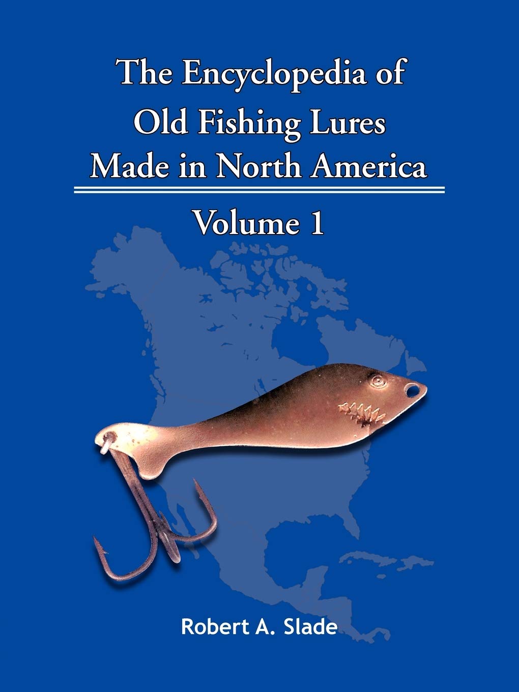 The Encyclopedia Of Old Fishing Lures: Made In North America Volume 1,Used