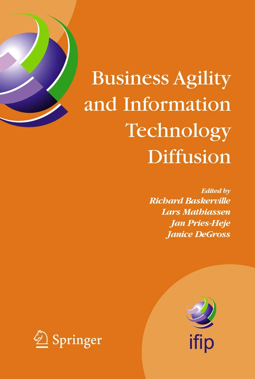 Business Agility and Information Technology Diffusion: IFIP TC8 WG 8.6 International Working Conference, May 811, 2005, Atlanta,Used