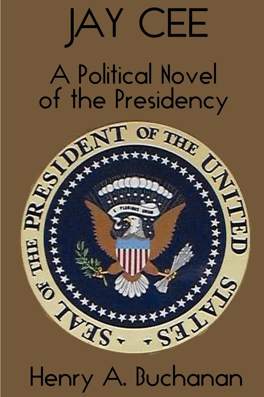 Jay Cee: A Political Novel of the Presidency,Used