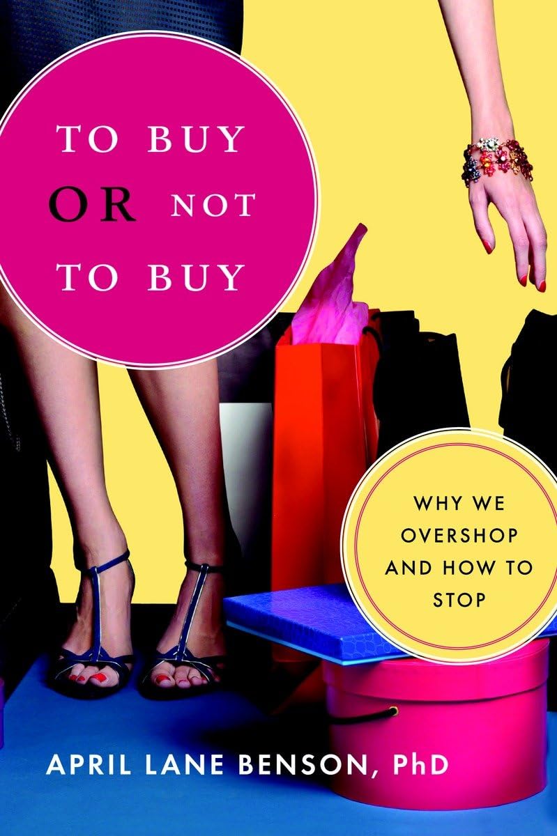 To Buy or Not to Buy: Why We Overshop and How to Stop,New