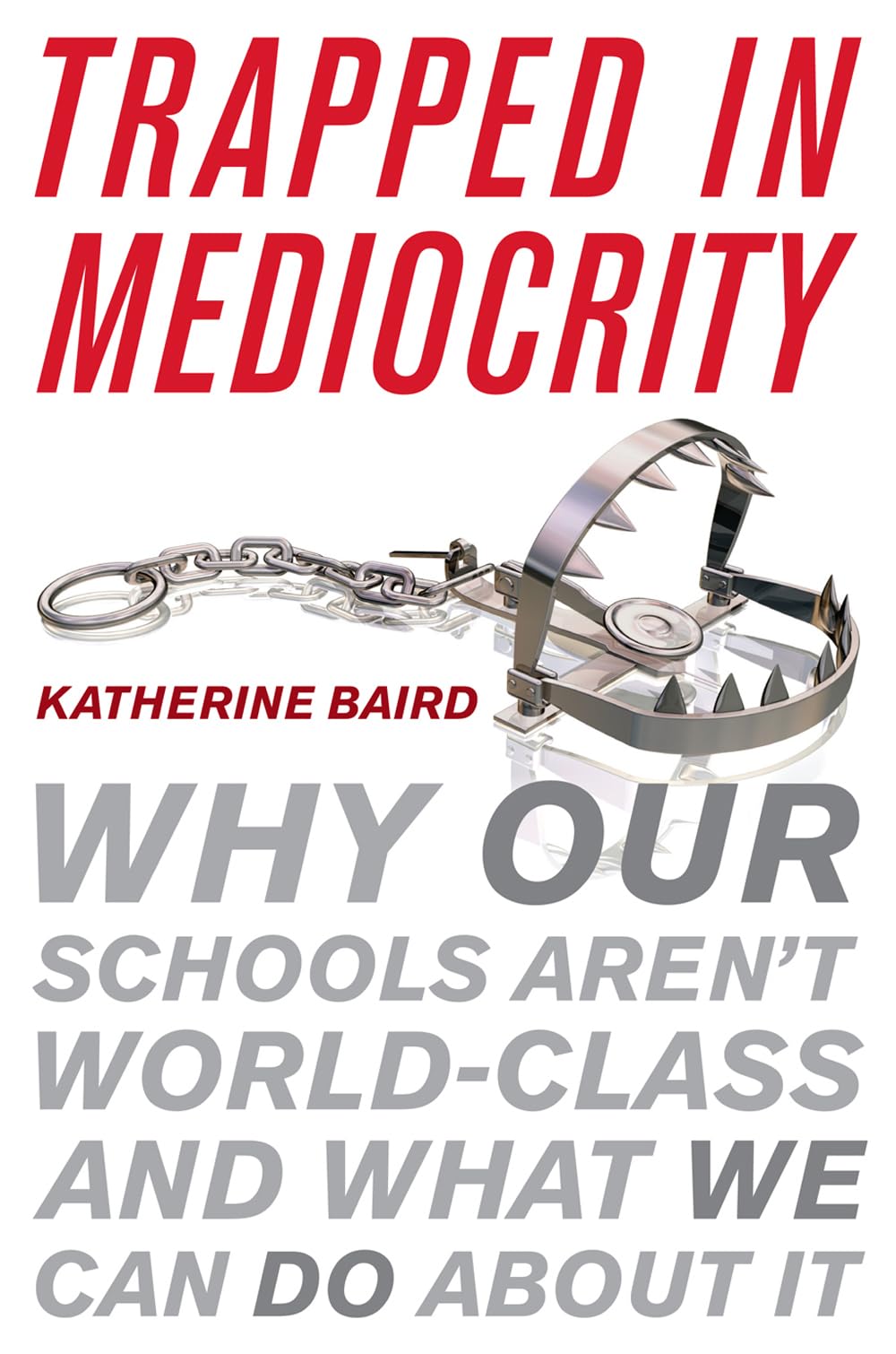 Trapped In Mediocrity: Why Our Schools Aren'T Worldclass And What We Can Do About It,Used