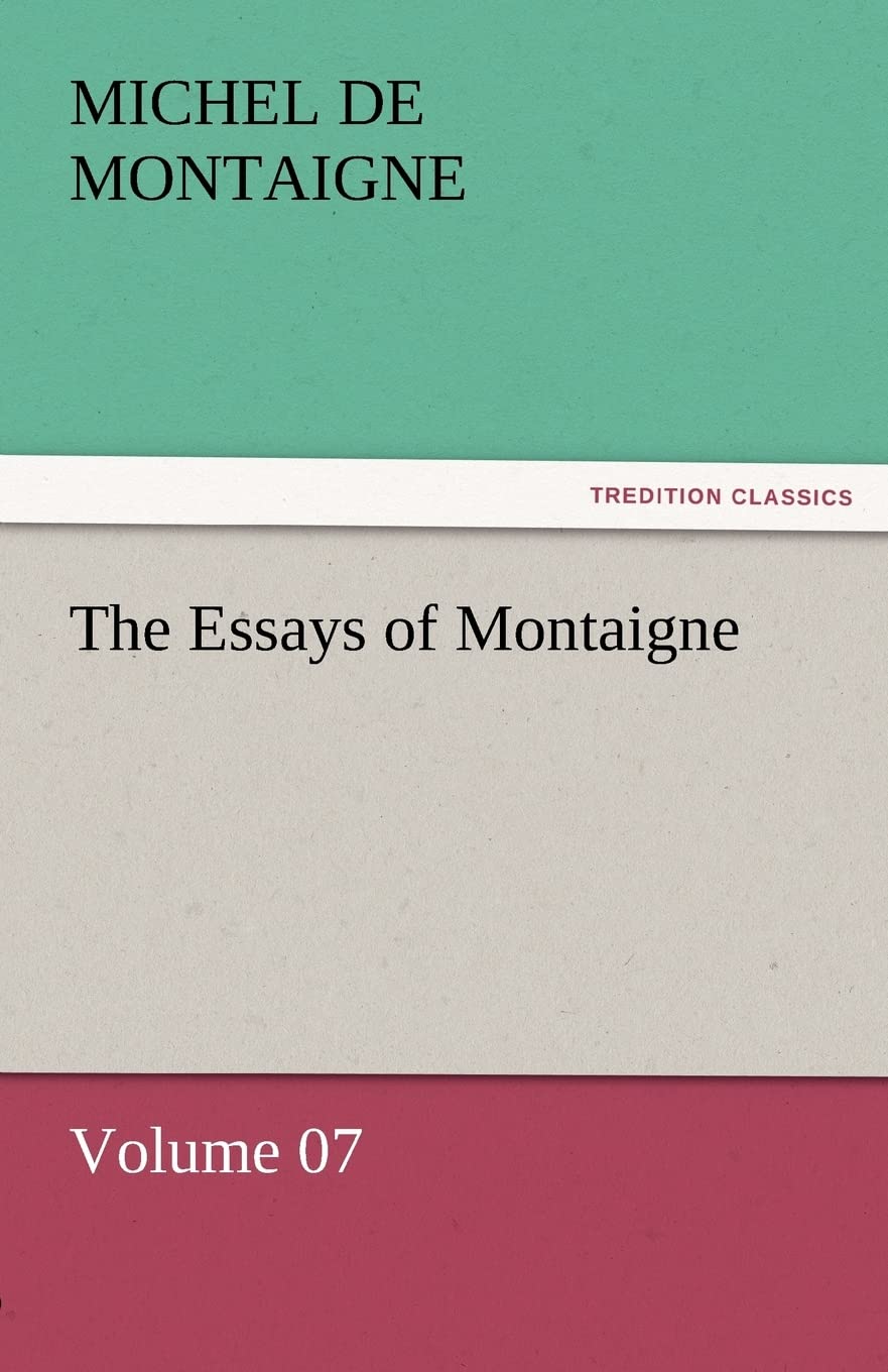 The Essays of Montaigne Volume 07,Used