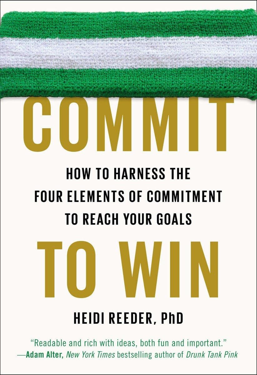 Commit to Win: How to Harness the Four Elements of Commitment to Reach Your Goals,Used