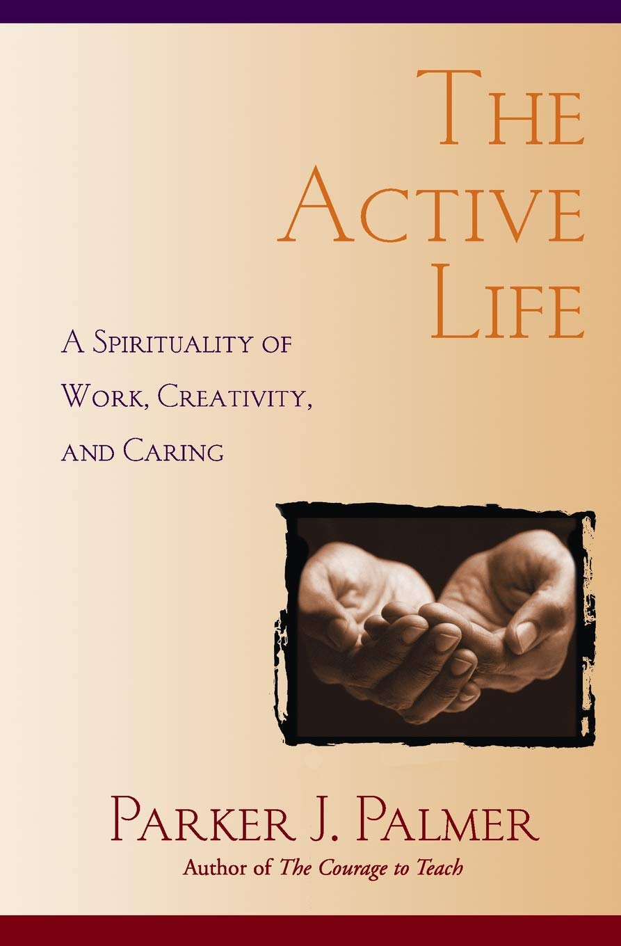The Active Life: A Spirituality of Work, Creativity, and Caring,Used