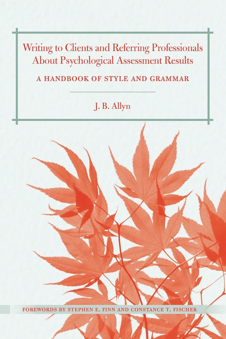 Writing to Clients and Referring Professionals about Psychological Assessment Results: A Handbook of Style and Grammar,New