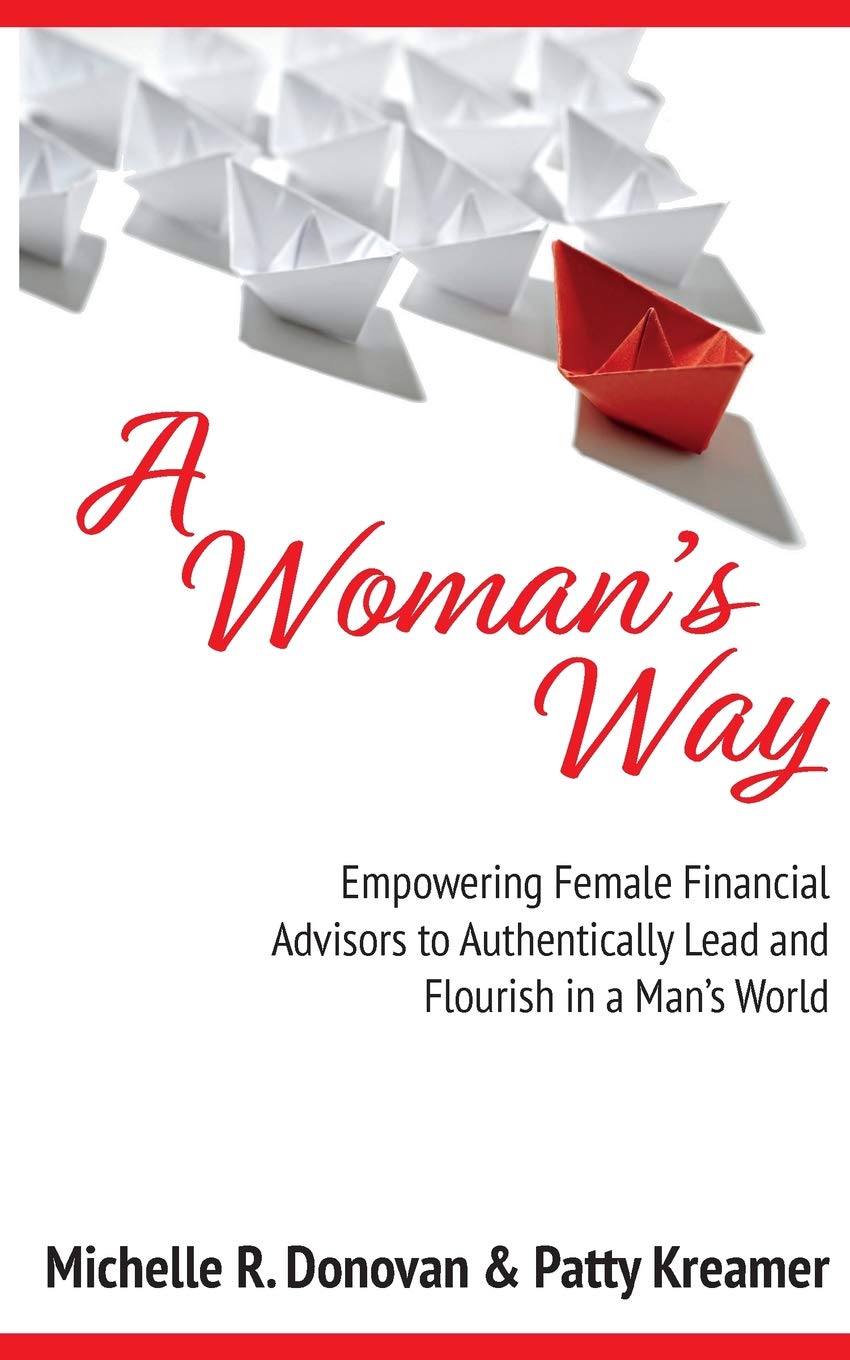 A Woman's Way: Empowering Female Financial Advisors to Authentically Lead and Flourish in a Mans World,Used