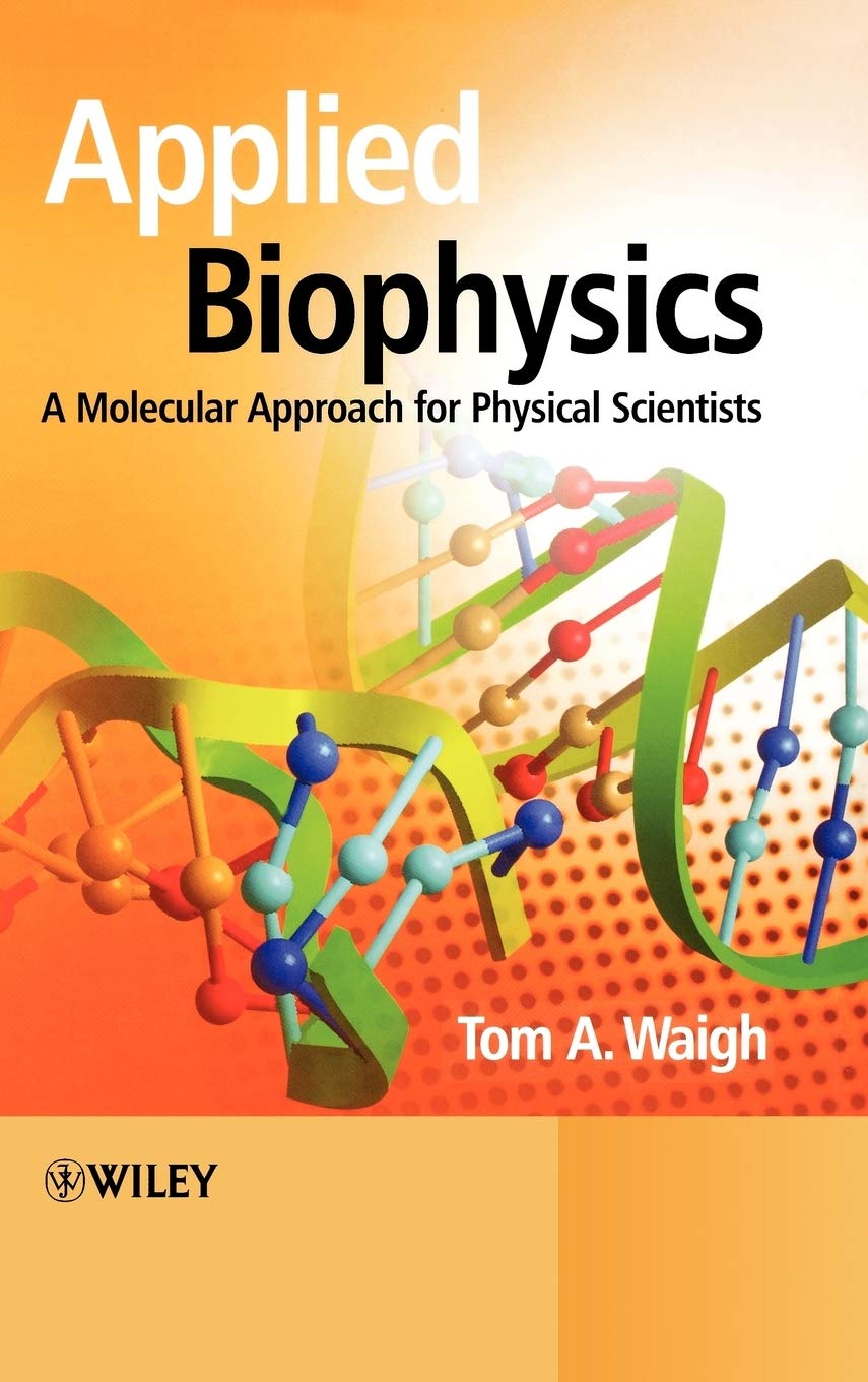 Applied Biophysics: A Molecular Approach For Physical Scientists,New