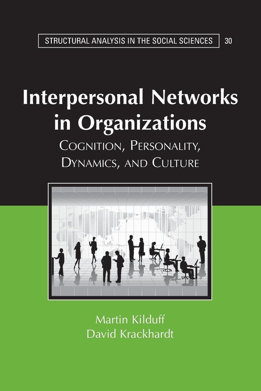 Interpersonal Networks in Organizations: Cognition, Personality, Dynamics, and Culture (Structural Analysis in the Social Scienc,Used