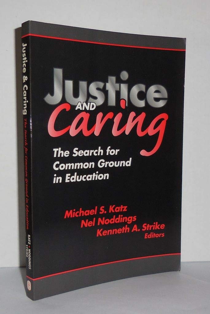 Justice And Caring: The Search For Common Ground In Education (Professional Ethics In Education Series),New