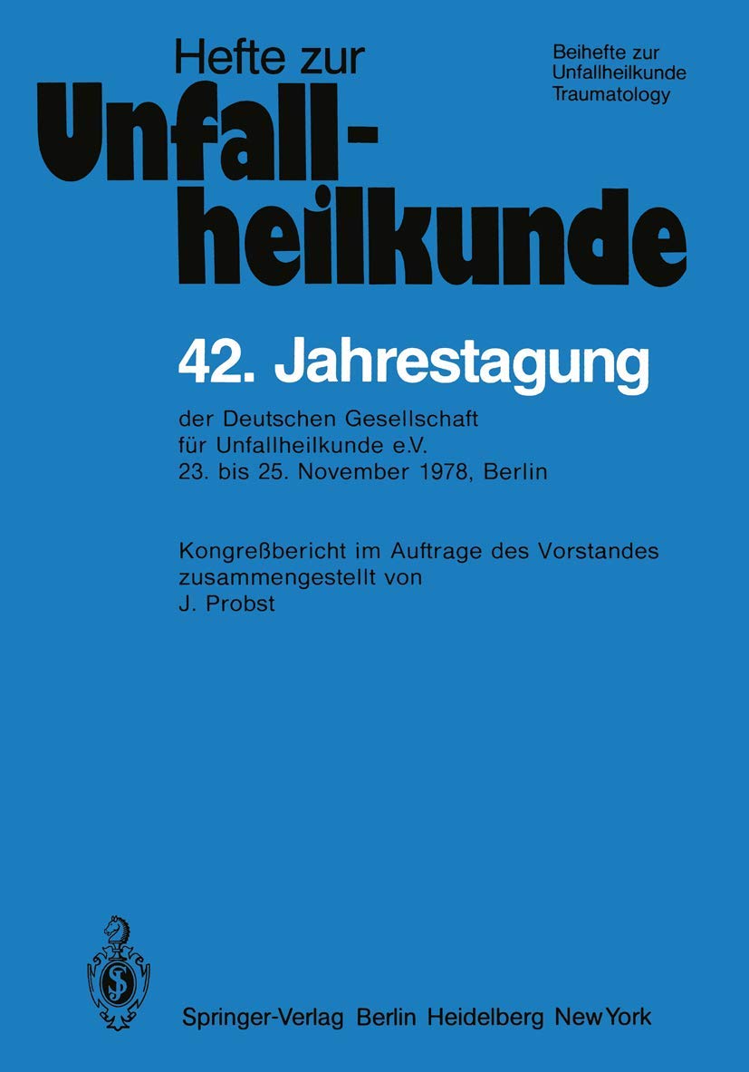 42. Jahrestagung der Deutschen Gesellschaft fr Unfallheilkunde e.V.: 23. bis 25. November 1978, Berlin (Hefte zur Zeitschrift