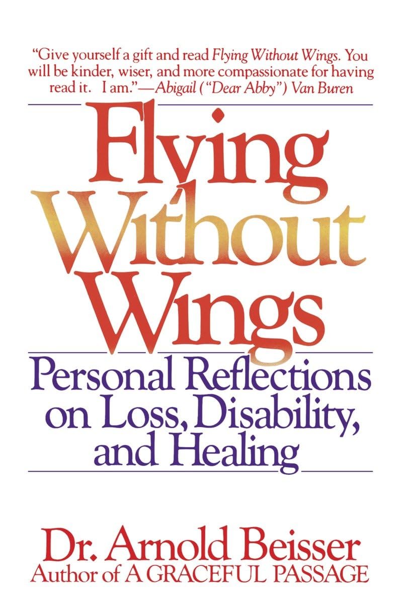 Flying Without Wings: Personal Reflections On Loss, Disability, And Healing,New