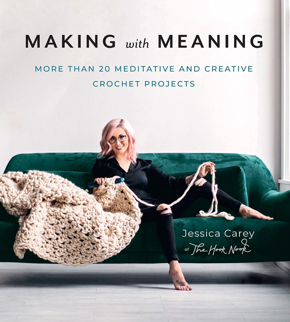 Making With Meaning: 20 Meditative And Creative Crochet Projects