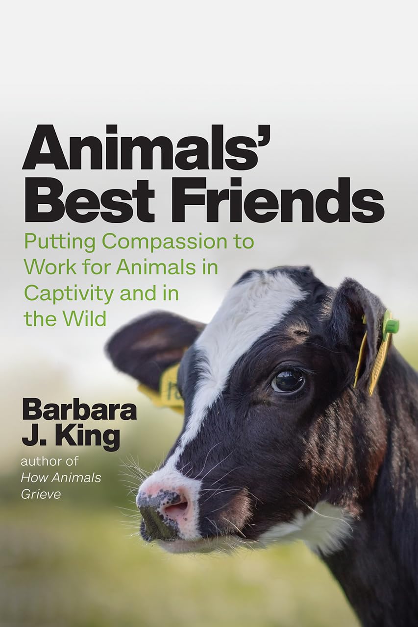 Animals' Best Friends: Putting Compassion To Work For Animals In Captivity And In The Wild
