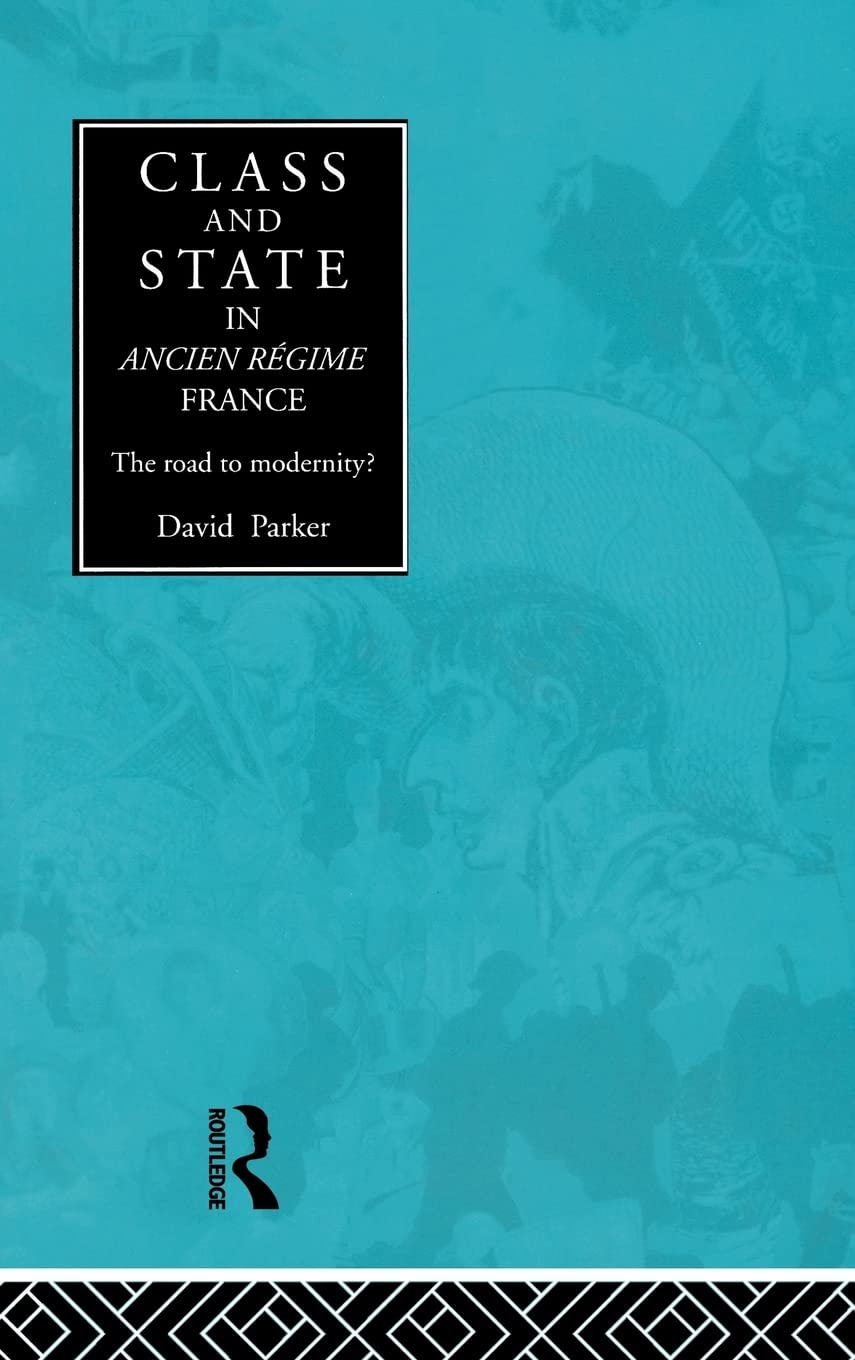 Class and State in Ancien Regime France: The Road to Modernity?,Used