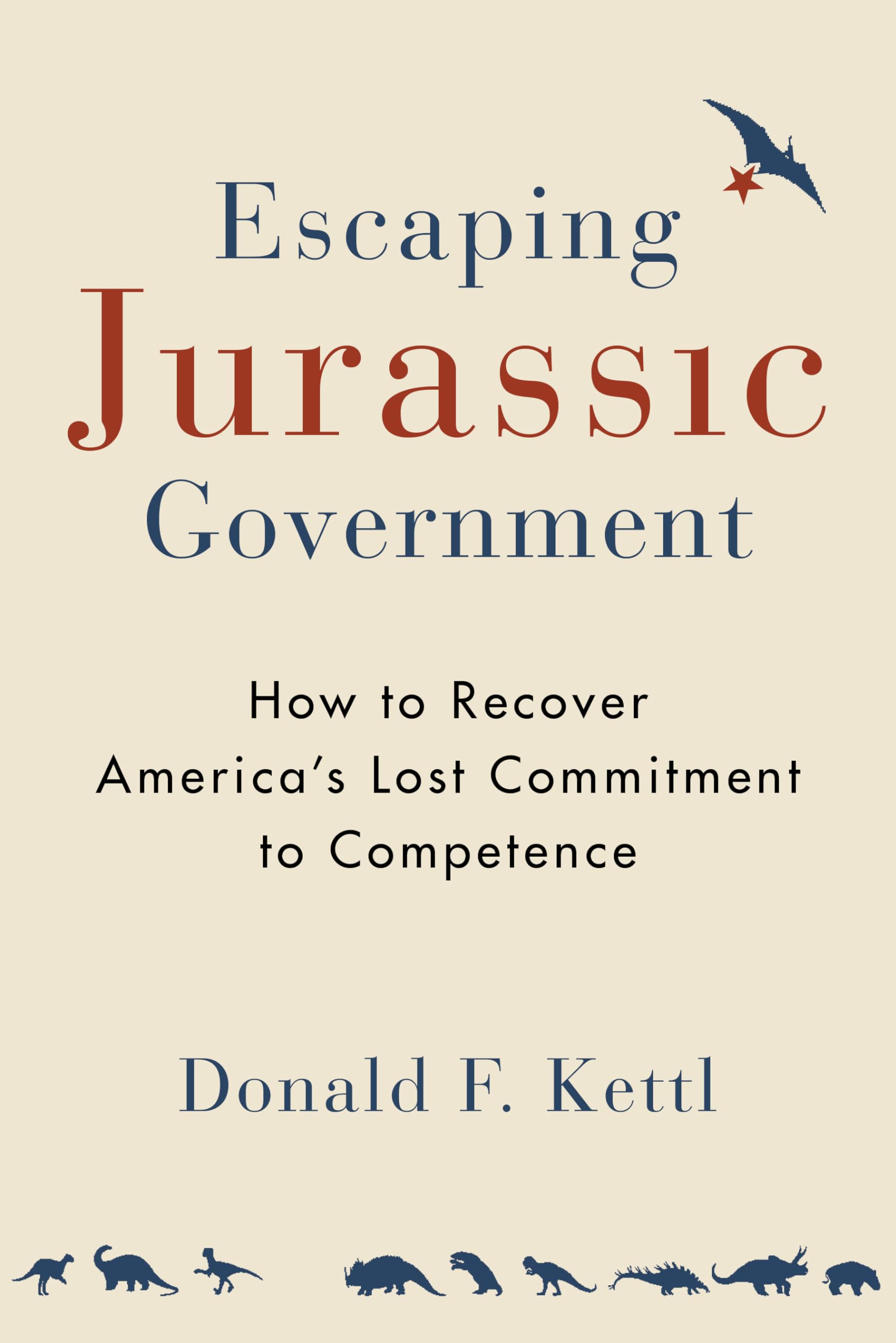 Escaping Jurassic Government: How To Recover America?S Lost Commitment To Competence,Used