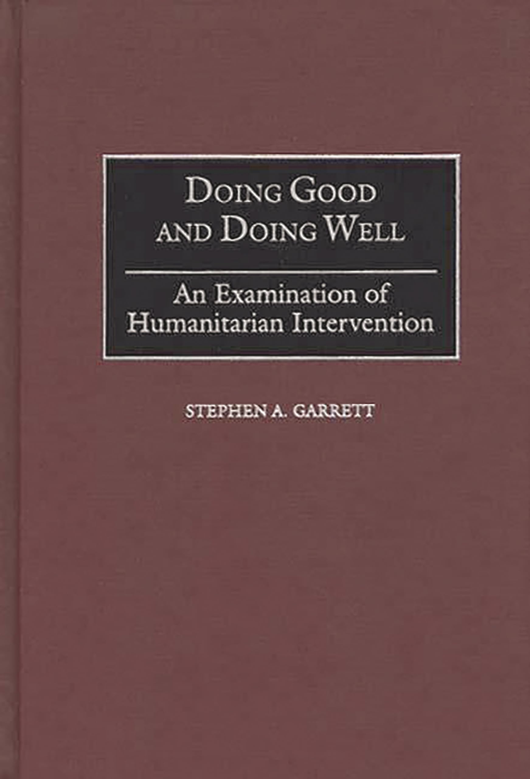 Doing Good and Doing Well: An Examination of Humanitarian Intervention,Used
