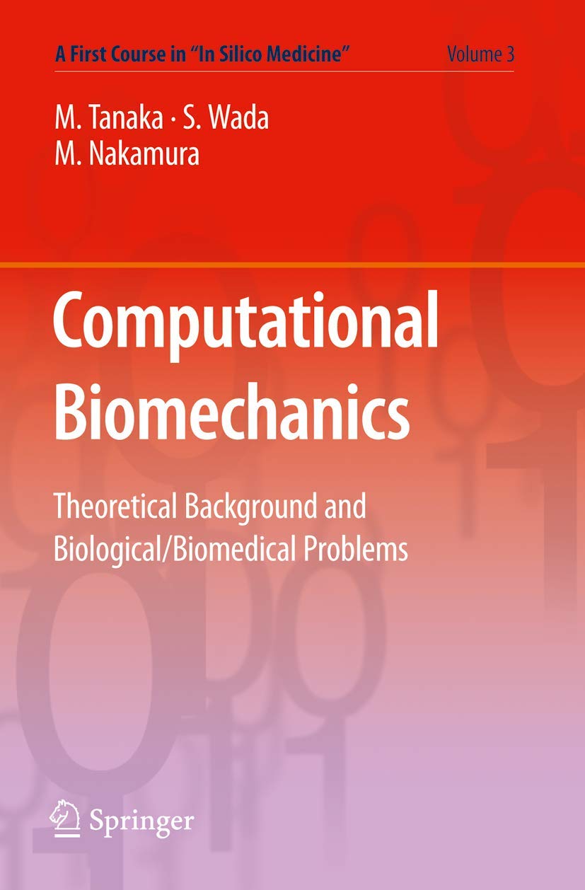 Computational Biomechanics: Theoretical Background and Biological/Biomedical Problems (A First Course in In Silico Medicine, 3),New