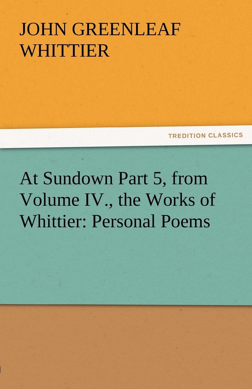 At Sundown Part 5, from Volume IV., the Works of Whittier: Personal Poems,Used