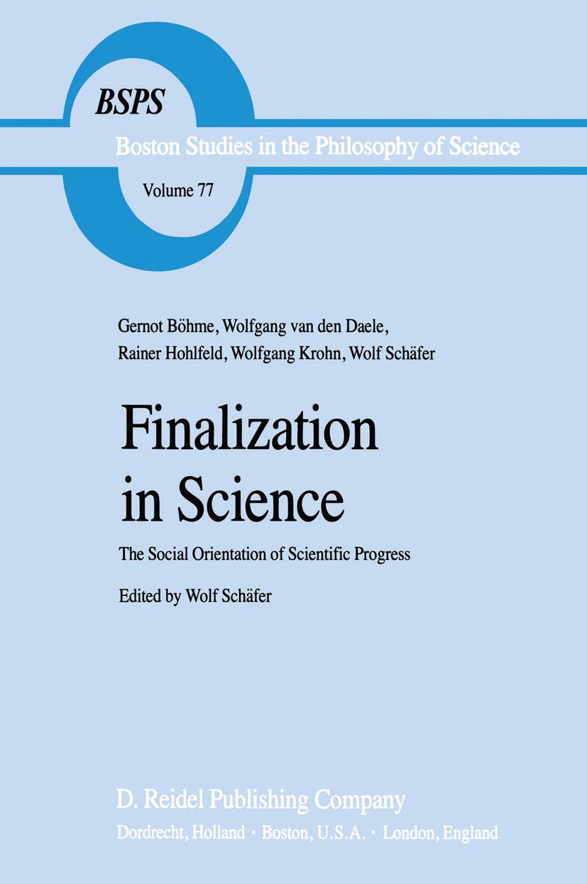 Finalization in Science: The Social Orientation of Scientific Progress (Boston Studies in the Philosophy and History of Science,,Used