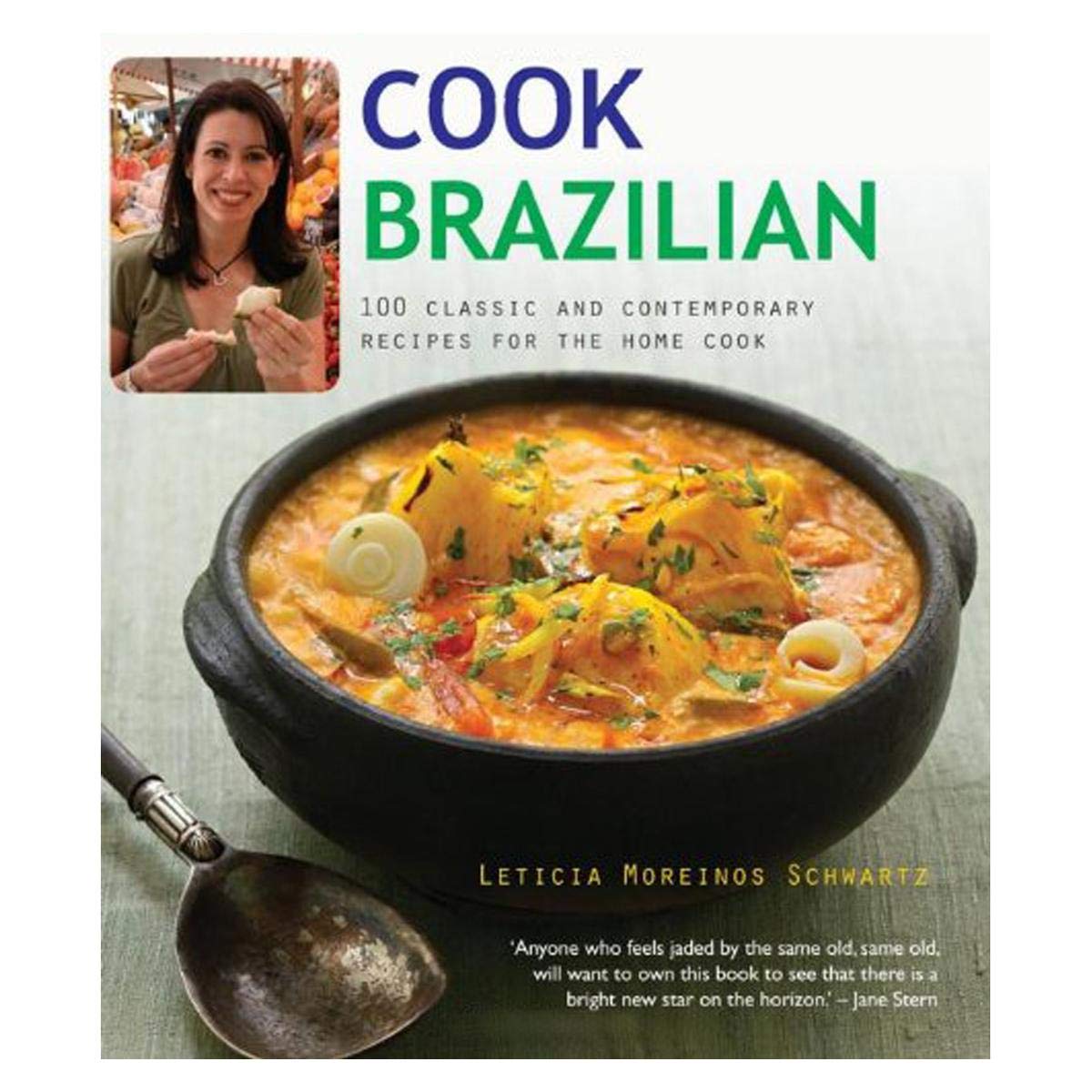 The Brazillian Kitchen: 100 Classic And Creative Recipes For The Home Cook