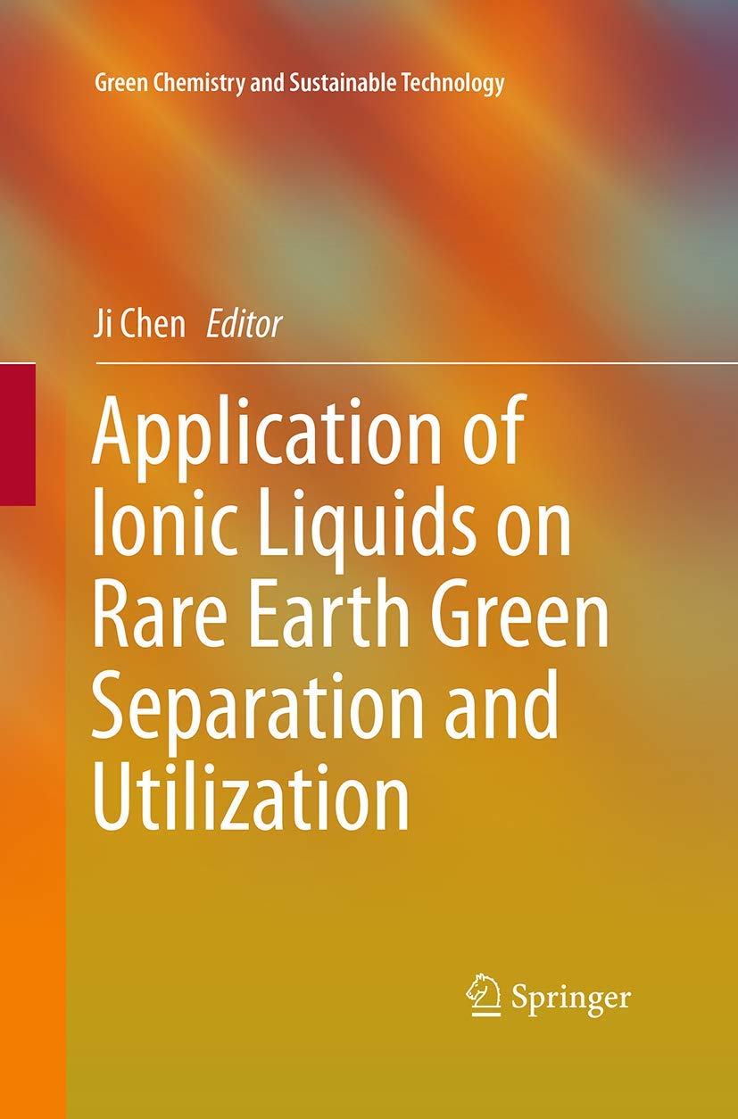 Application of Ionic Liquids on Rare Earth Green Separation and Utilization (Green Chemistry and Sustainable Technology),Used