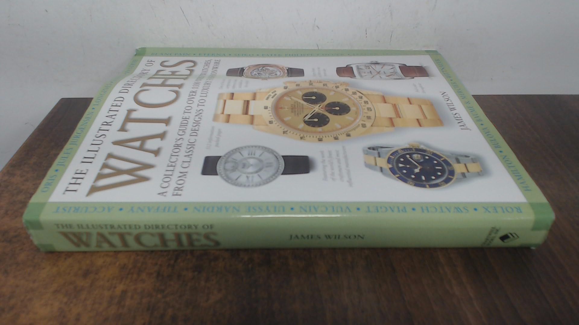 The Illustrated Directory of Watches: A Collectors Guide to Over 1000 Timepieces, from Classic Designs to Luxury Fashionware,Used