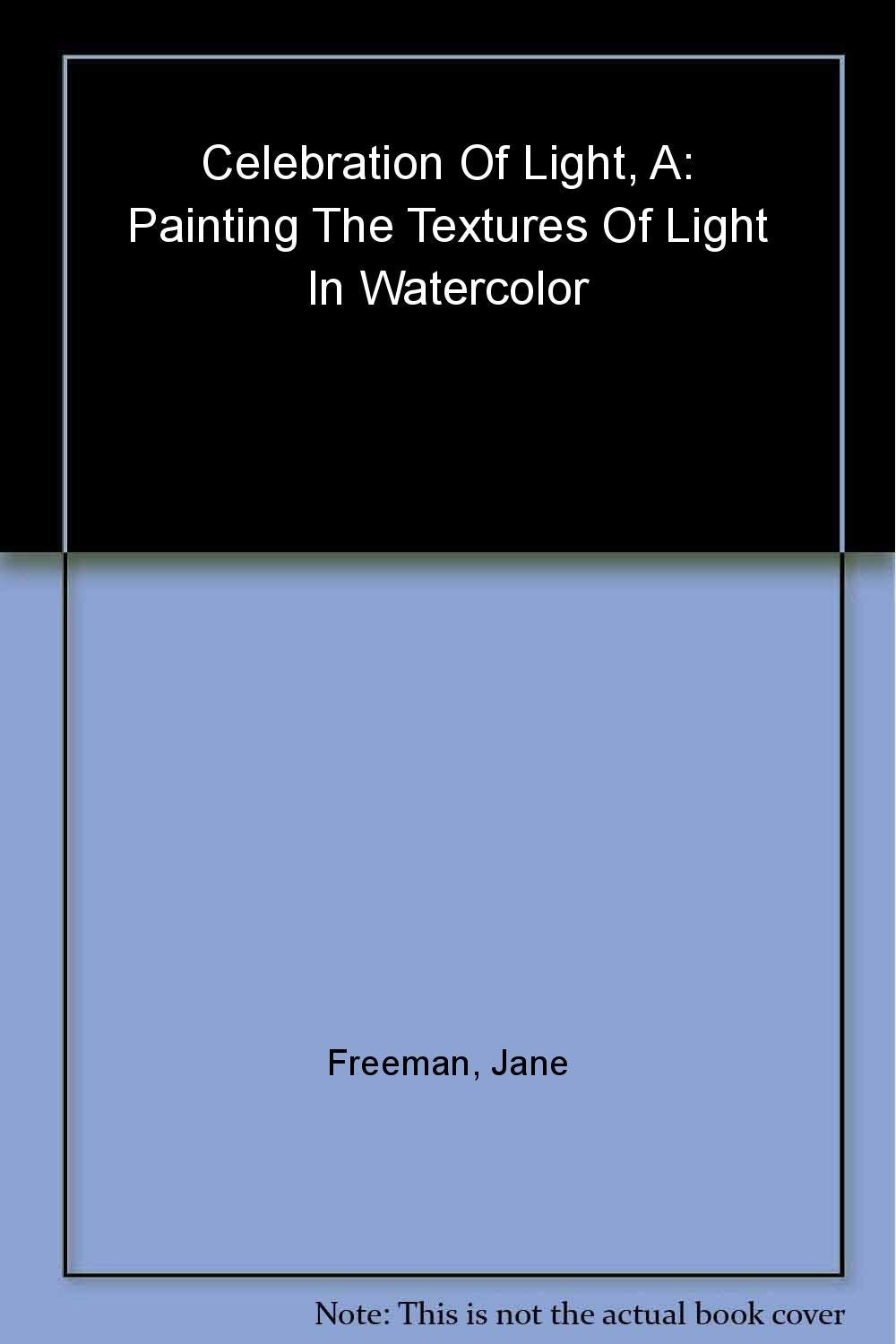A Celebration of Light: Painting the Textures of Light in Watercolor,Used