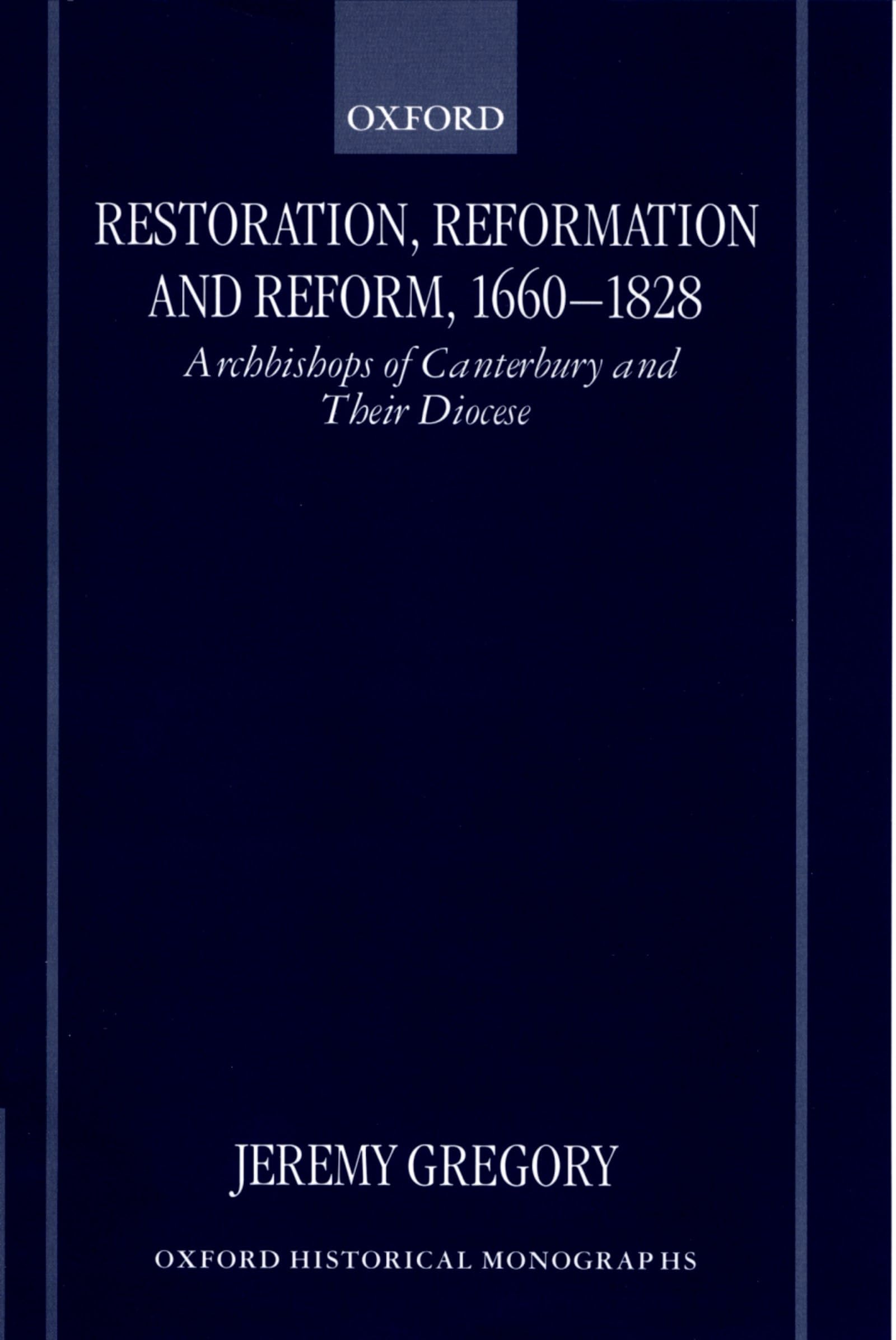 Restoration, Reformation, and Reform, 16601828: Archbishops of Canterbury and their Diocese (Oxford Historical Monographs),Used