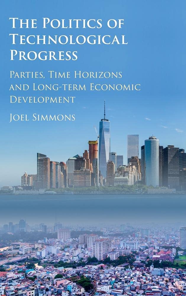 The Politics of Technological Progress: Parties, Time Horizons and Longterm Economic Development,Used
