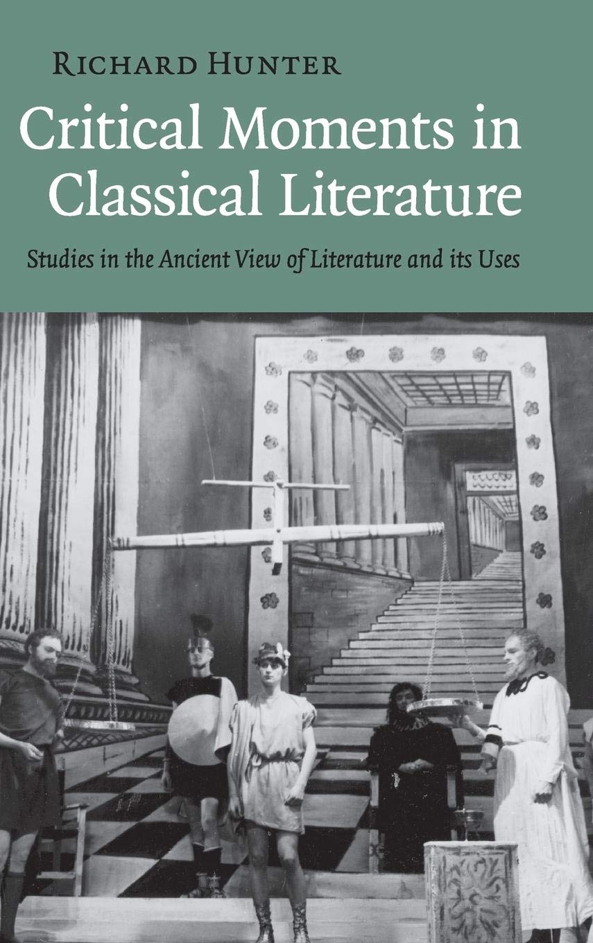 Critical Moments in Classical Literature: Studies in the Ancient View of Literature and its Uses,New