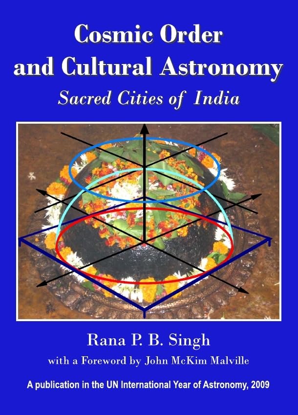 Cosmic Order and Cultural Astronomy: Sacred Cities of India (Planet Earth & Cultural Understanding),New