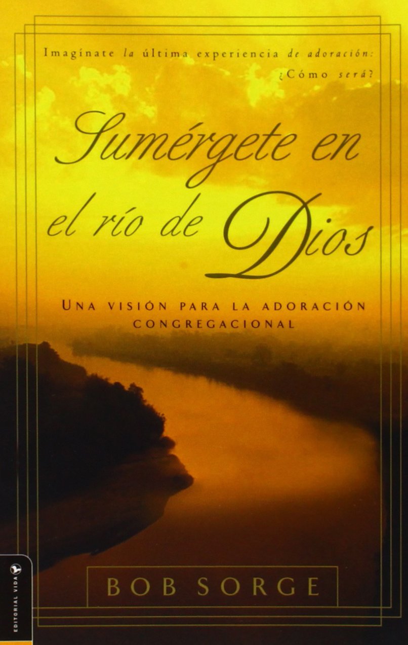Sumrgete En El Rio De Dios: Una Vision Para La Adoracion Congregacional (Spanish Edition),New