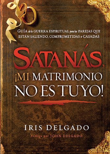 Satans, mi matrimonio no es tuyo!: Gua de la guerra espiritual para las parejas que estn saliendo, comprometidas o casadas,Used