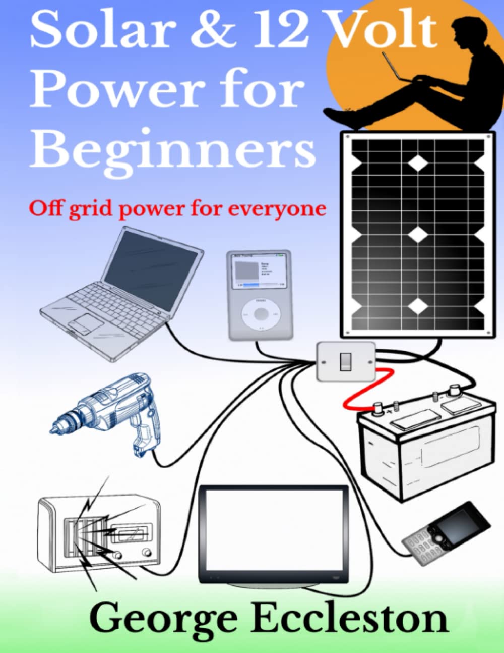 Solar & 12 Volt Power For Beginners: Off Grid Power For Everyone,Used