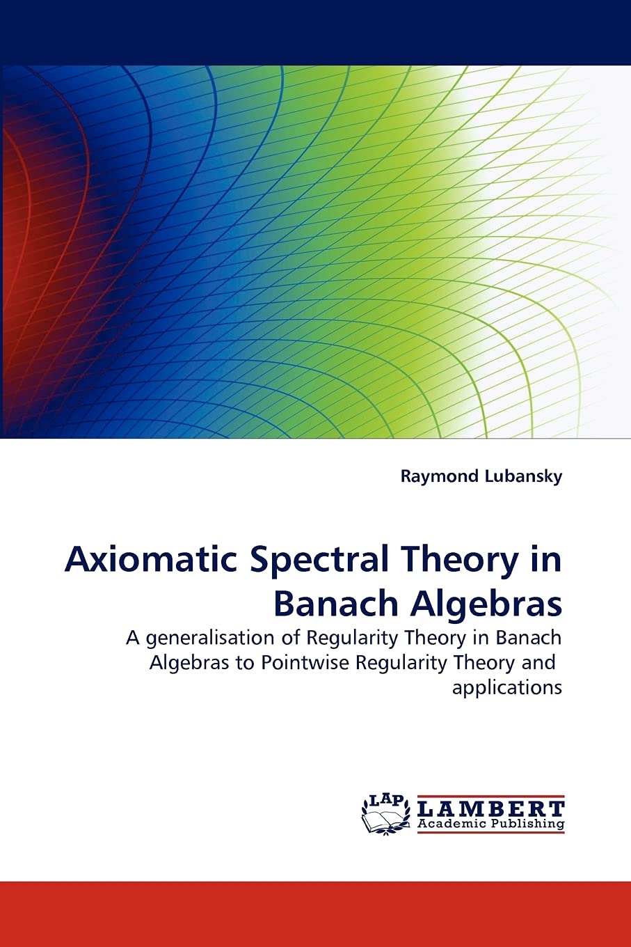 Axiomatic Spectral Theory in Banach Algebras: A generalisation of Regularity Theory in Banach Algebras to Pointwise Regularity T,Used