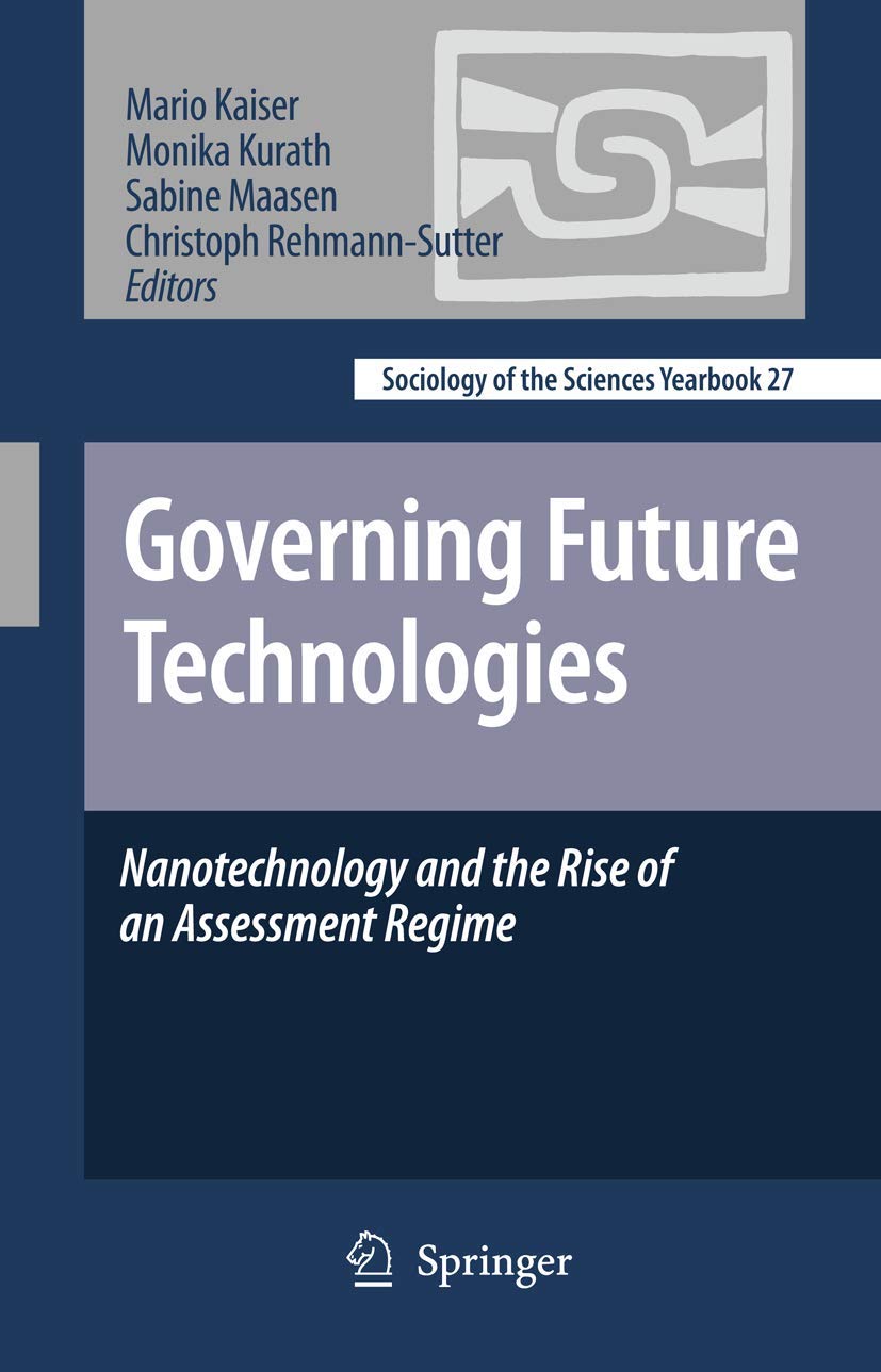 Governing Future Technologies: Nanotechnology and the Rise of an Assessment Regime (Sociology of the Sciences Yearbook, 27),Used