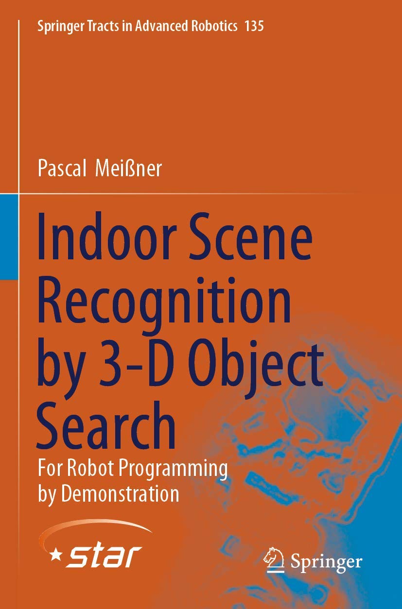 Indoor Scene Recognition by 3D Object Search: For Robot Programming by Demonstration (Springer Tracts in Advanced Robotics, 135,Used