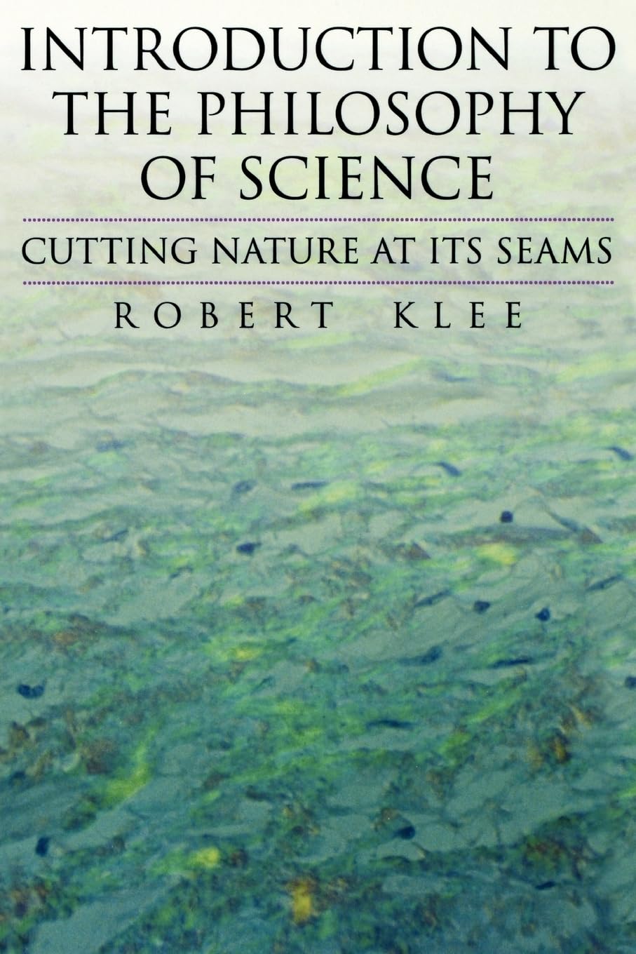 Introduction To The Philosophy Of Science: Cutting Nature At Its Seams,New