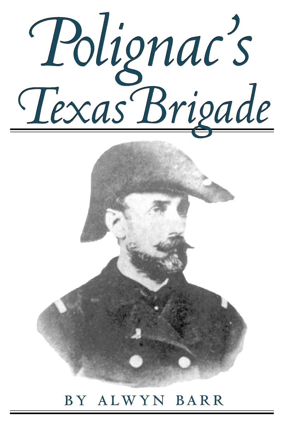 Polignac's Texas Brigade (Volume 60) (WilliamsFord Texas A&M University Military History Series),Used