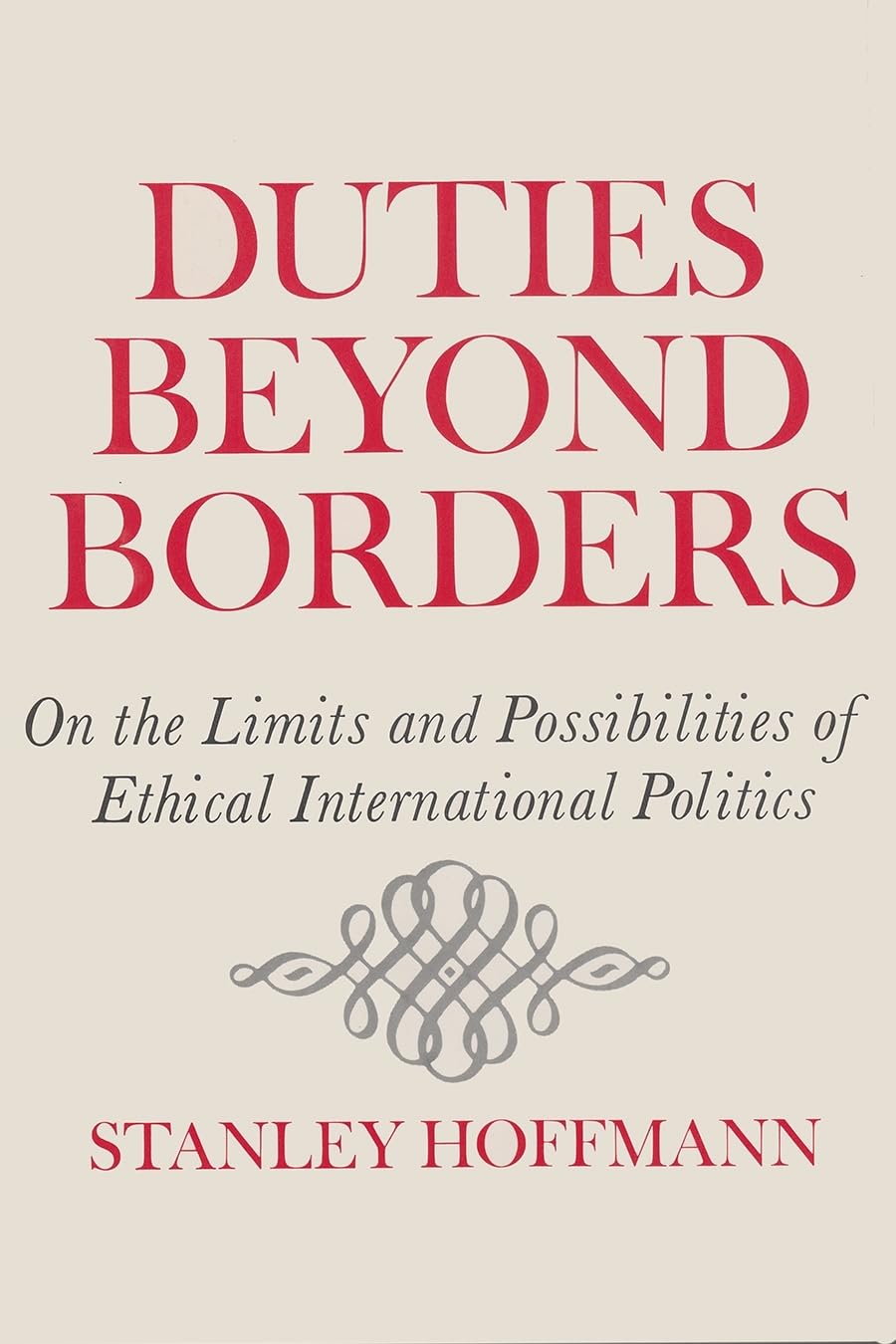 Duties Beyond Borders: On The Limits And Possibilities Of Ethical International Politics (Contemporary Issues In The Middle East,New