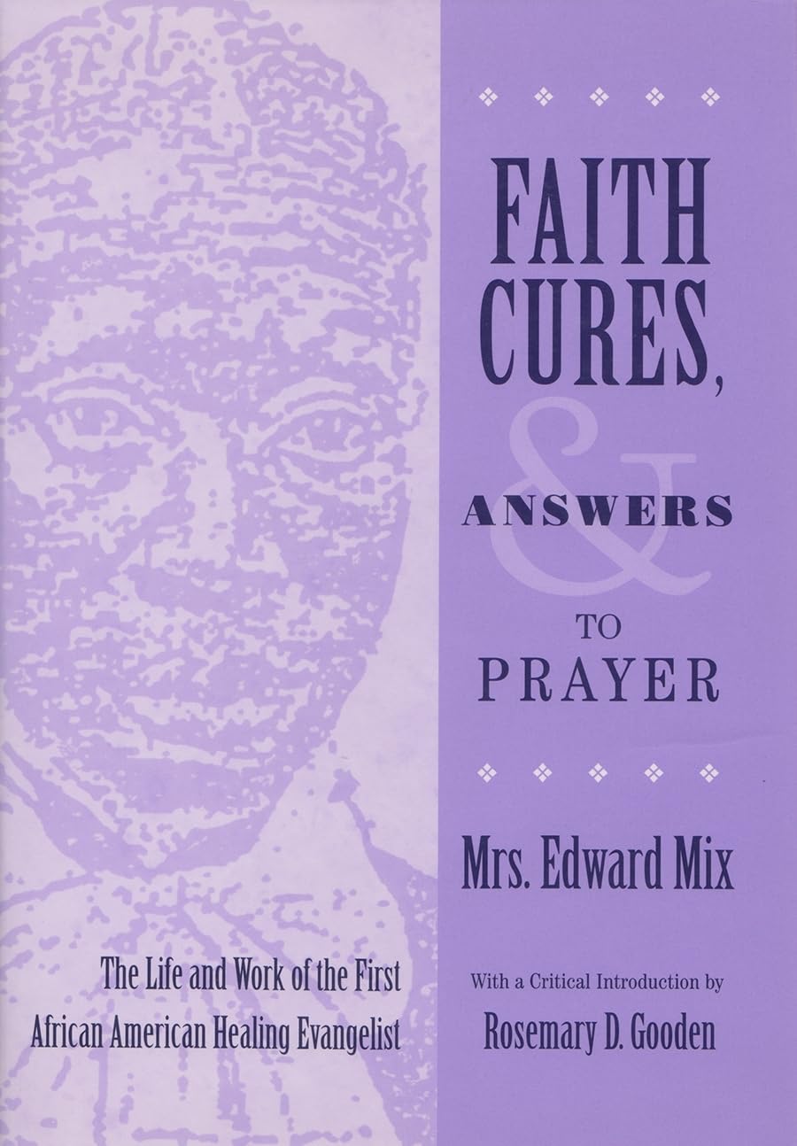 Faith Cures, And Answers To Prayer: The Life And Work Of The First African American Healing Evangelist (Women And Gender In Reli,New